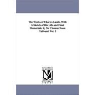Works of Charles Lamb, with a Sketch of His Life and Final Memorials by Sir Thomas Noon Talfourd by Lamb, Charles; Talfourd, Thomas Noon, 9781425565398