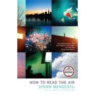 How to Read the Air by Mengestu, Dinaw, 9781594485398