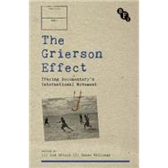 The Grierson Effect Tracing Documentary's International Movement by Williams, Deane; Druick, Zoe, 9781844575398