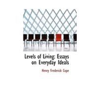Levels of Living : Essays on Everyday Ideals by Cope, Henry Frederick, 9780554975399
