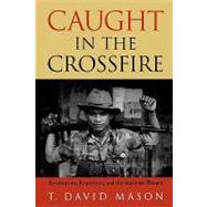 Caught in the Crossfire Revolution, Repression, and the Rational Peasant by Mason, David T., 9780742525399