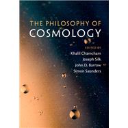 The Philosophy of Cosmology by Chamcham, Khalil; Silk, Joseph; Barrow, John D.; Saunders, Simon, 9781107145399