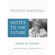 Notes to the Future Words of Wisdom by Mandela, Nelson; Tutu, Desmond, 9781451675399