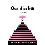 Qualification A Graphic Memoir in Twelve Steps by Heatley, David, 9780375425400