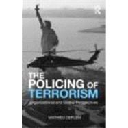 The Policing of Terrorism: Organizational and Global Perspectives by Deflem; Mathieu, 9780415875400
