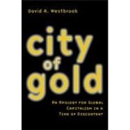 City of Gold: An Apology for Global Capitalism in a Time of Discontent by Westbrook,David A., 9780415945400