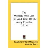 The Woman Who Lost Him And Tales Of The Army Frontier by Mccrackin, Josephine Clifford; Bierce, Ambrose, 9780548775400
