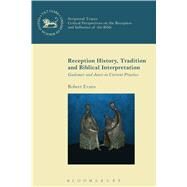 Reception History, Tradition and Biblical Interpretation Gadamer and Jauss in Current Practice by Evans, Robert, 9780567655400