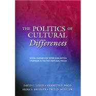 The Politics of Cultural Differences: Social Change and Voter Mobilization Strategies in the Post-new Deal Period by Leege, David C.; Wald, Kenneth D.; Krueger, Brian S.; Mueller, Paul D., 9781400825400