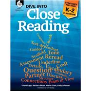 Dive into Close Reading by Lapp, Diane; Moss, Barbara; Grant, Maria; Johnson, Kelly; Oczkus, Lori, 9781425815400