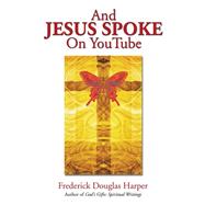 And Jesus Spoke on Youtube by Harper, Frederick Douglas, 9781499005400