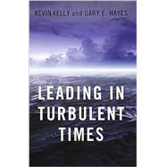 Leading in Turbulent Times by KELLY, KEVINHAYES, GARY E., 9781605095400