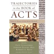Trajectories in the Book of Acts by Alexander, Paul; May, Jordan Daniel; Reid, Robert G., 9781606085400