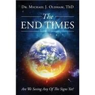 The End Times by Oldham, Michael J., Dr., 9781634185400