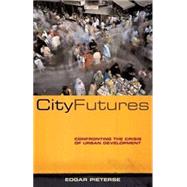 City Futures Confronting the Crisis of Urban Development by Pieterse, Edgar, 9781842775400