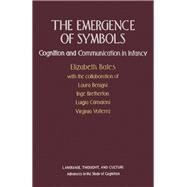 The Emergence of Symbols: Cognition and Communication in Infancy by Bates, Elizabeth, 9780120815401