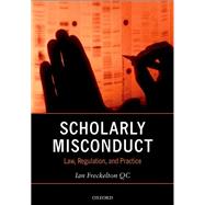 Scholarly Misconduct Law, Regulation, and Practice by Freckelton QC, Ian, 9780198755401