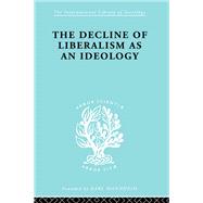 The Decline of Liberalism as an Ideology by Hallowell,John H., 9780415175401