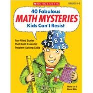 40 Fabulous Math Mysteries Kids Can't Resist Fun-Filled Stories That Build Essential Problem-Solving Skills by Miller, Marcia; Lee, Martin; Lee, Martin, 9780439175401