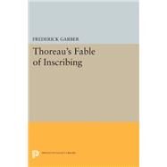 Thoreau's Fable of Inscribing by Garber, Frederick, 9780691605401