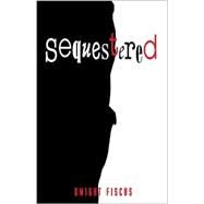 Sequestered by FISCUS DWIGHT C., 9780738845401