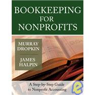 Bookkeeping for Nonprofits A Step-by-Step Guide to Nonprofit Accounting by Dropkin, Murray; Halpin, James, 9780787975401