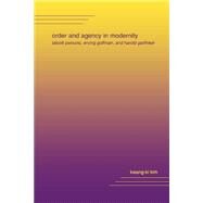Order and Agency in Modernity: Talcott Parsons, Erving Goffman, and Harold Garfinkel by Kim, Kwang-Ki, 9780791455401