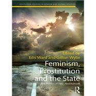 Feminism, Prostitution and the State: The Politics of Neo-Abolitionism by Ward; Eilis, 9781138945401