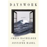 Dayswork A Novel by Bachelder, Chris; Habel, Jennifer, 9781324065401