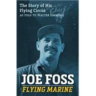 Joe Foss, Flying Marine by Foss, Joe; Simmons, Walter, 9781522995401