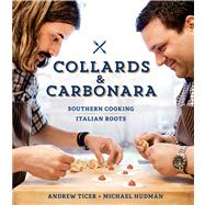 Collards & Carbonara Southern Cooking, Italian Roots by Hudman, Michael; Ticer, Andy, 9781616285401