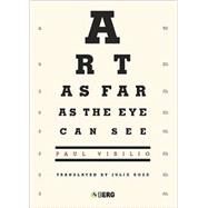 Art As Far As the Eye Can See by Virilio, Paul; Rose, Julie, 9781847885401