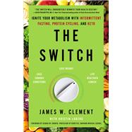 The Switch Ignite Your Metabolism with Intermittent Fasting, Protein Cycling, and Keto by Clement, James W.; Loberg, Kristin; Church, George M., 9781982115401