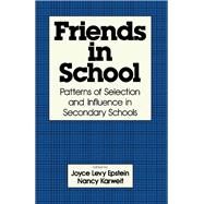Friends in School : Patterns of Selection and Influence in Secondary Schools by Epstein, Joyce L.; Karweit, Nancy, 9780122405402