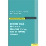 Evidence-Based Practice in Educating Deaf and Hard-of-Hearing Students by Spencer, Patricia Elizabeth; Marschark, Marc, 9780199735402