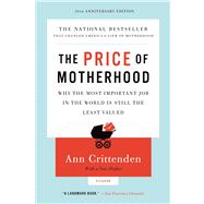 Price of Motherhood, The Why the Most Important Job in the World is Still the Least Valued by Crittenden, Ann, 9780312655402