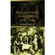 The Royalist War Effort: 1642-1646 by RONALD HUTTON; Department Of H, 9780415305402