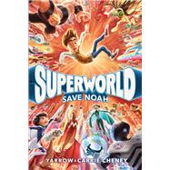 Superworld: Save Noah by Cheney, Yarrow; Cheney, Carrie, 9780593375402