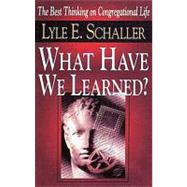 What Have We Learned? by Schaller, Lyle E., 9780687045402