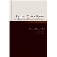 Reading Mark's Gospel As a Text from Collective Memory by Huebenthal, Sandra; Kelber, Werner H., 9780802875402