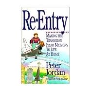 Re-Entry : Making the Transition from Missions to Life at Home by Jordan, Peter, 9780927545402