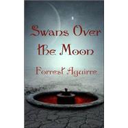 Swans over the Moon by Aguirre, Forrest, 9780979405402