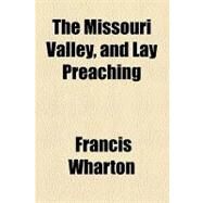 The Missouri Valley, and Lay Preaching by Wharton, Francis, 9781154465402