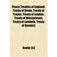 Peace Treaties of England : Treaty of Breda, Treaty of Troyes, Treaty of London, Treaty of Westminster, Treaty of Lambeth, Treaty of Ryswick by , 9781156755402