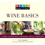 Knack Wine Basics A Complete Illustrated Guide To Understanding, Selecting & Enjoying Wine by Unknown, 9781599215402