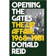 Opening the Gates The Lip Affair, 1968-1981 by Reid, Donald, 9781786635402