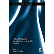 Natural Kinds and Classification in Scientific Practice by Kendig; Catherine, 9781848935402