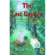 Last Bastion : The Suppression and Re-Emergence of Witchcraft, the Old Religion by Harvey, Ralph; Fenton, Sasha, 9781903065402