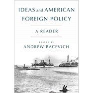 Ideas and American Foreign Policy A Reader by Bacevich, Andrew, 9780190645403
