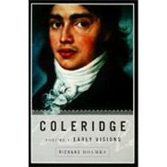 Coleridge: Early Visions, 1772-1804 by HOLMES, RICHARD, 9780375705403